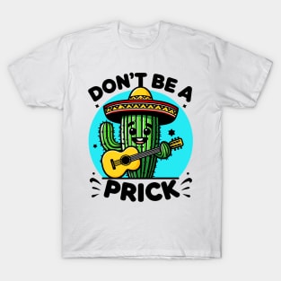 Dont be a Prick - Cactus T-Shirt
